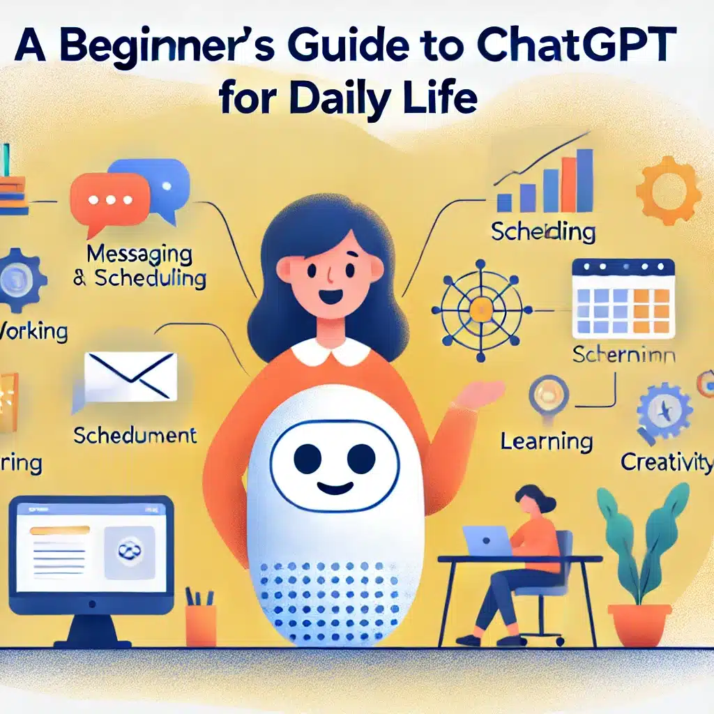 A Beginner's Guide to Leveraging ChatGPT for Daily Life