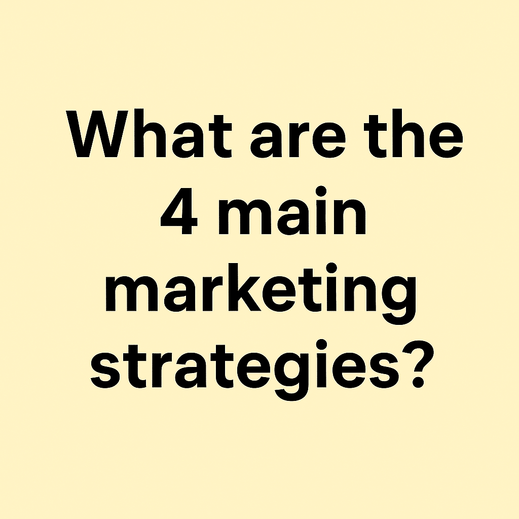 What Are the 4 Main Marketing Strategies?