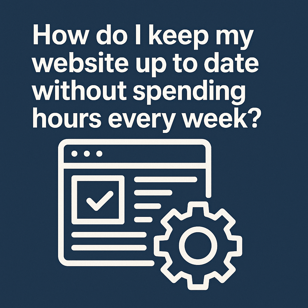 How do I keep my website up to date without spending hours every week?​